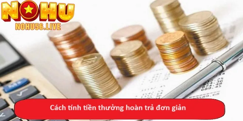 Cách tính tiền thưởng hoàn trả đơn giản