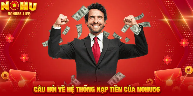 Câu hỏi về hệ thống nạp tiền của NOHU56