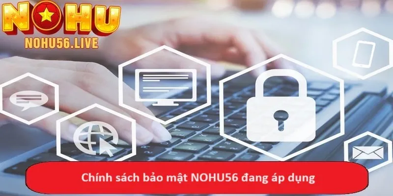 Chính sách bảo mật NOHU56 đang áp dụng