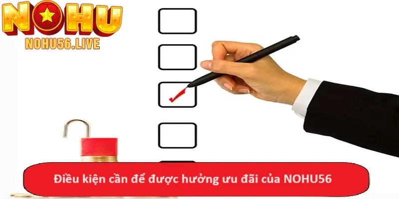 Điều kiện cần để được hưởng ưu đãi của NOHU56