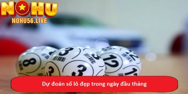 Dự đoán số lô đẹp trong ngày đầu tháng