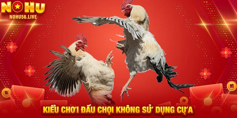 Kiểu chơi đấu chọi không sử dụng cựa