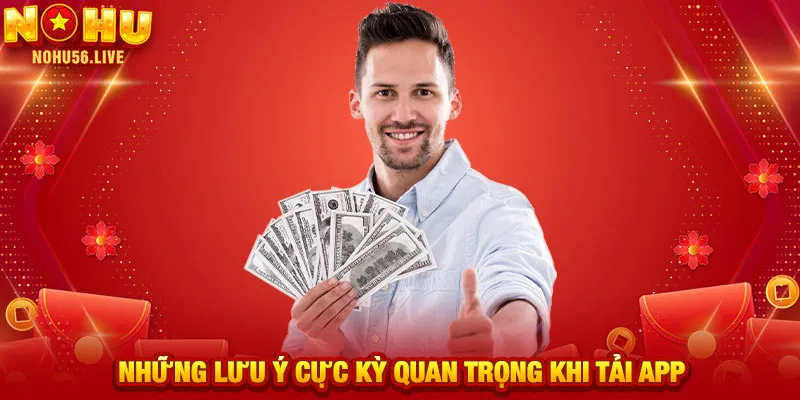 Những lưu ý cực kỳ quan trọng khi tải app