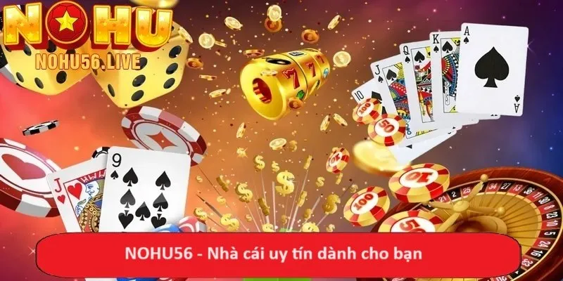 NOHU56 - Nhà cái uy tín dành cho bạn