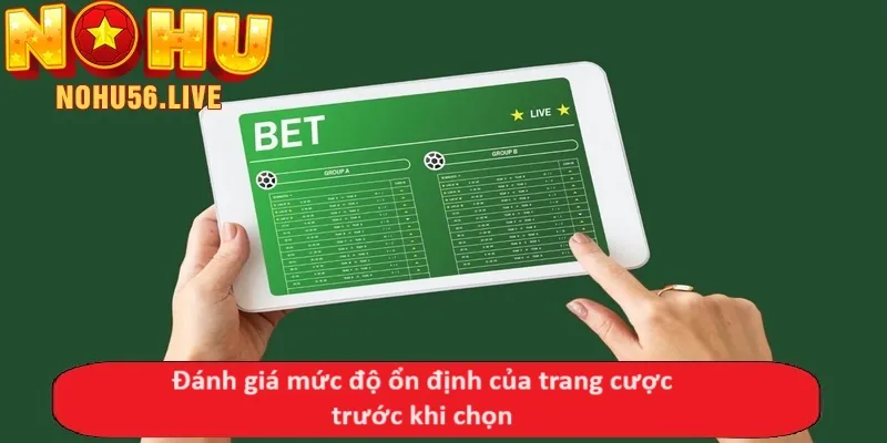 Đánh giá mức độ ổn định của trang cược trước khi chọn