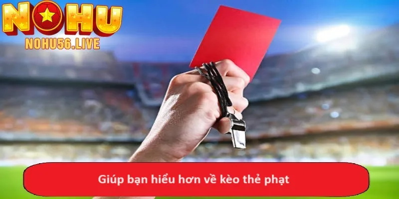 Giúp bạn hiểu hơn về kèo thẻ phạt