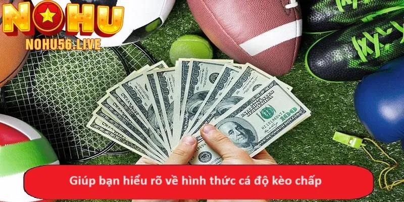 Giúp bạn hiểu rõ về hình thức cá độ kèo chấp