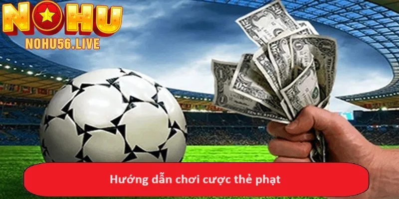 Hướng dẫn chơi cược thẻ phạt