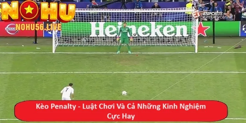 Kèo Penalty - Luật Chơi Và Cả Những Kinh Nghiệm Cực Hay