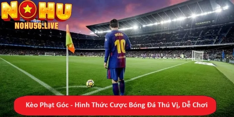 Kèo Phạt Góc - Hình Thức Cược Bóng Đá Thú Vị, Dễ Chơi