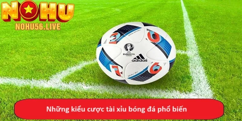 Những kiểu cược tài xỉu bóng đá phổ biến