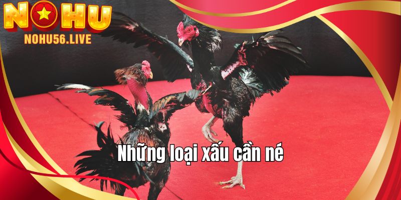 Những loại xấu cần né