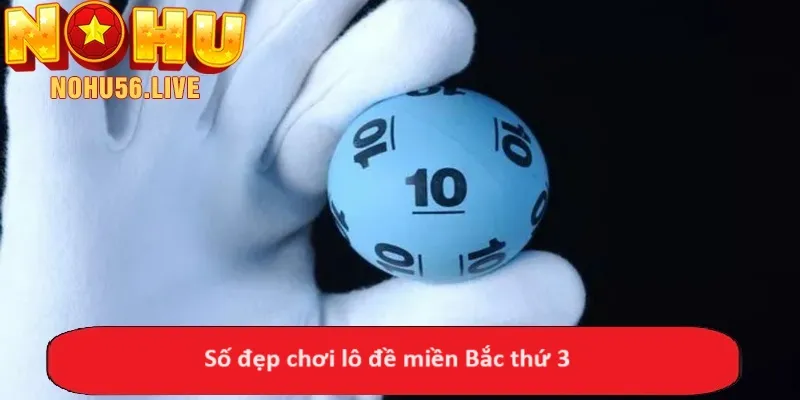 Số đẹp chơi lô đề miền Bắc thứ 3