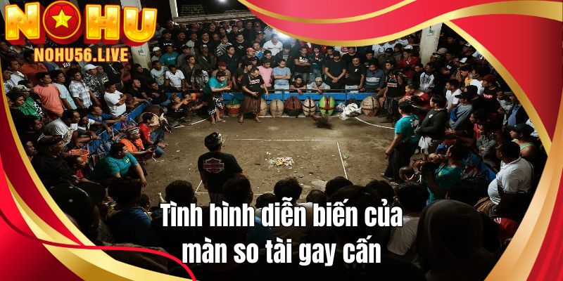 Tình hình diễn biến của màn so tài gay cấn