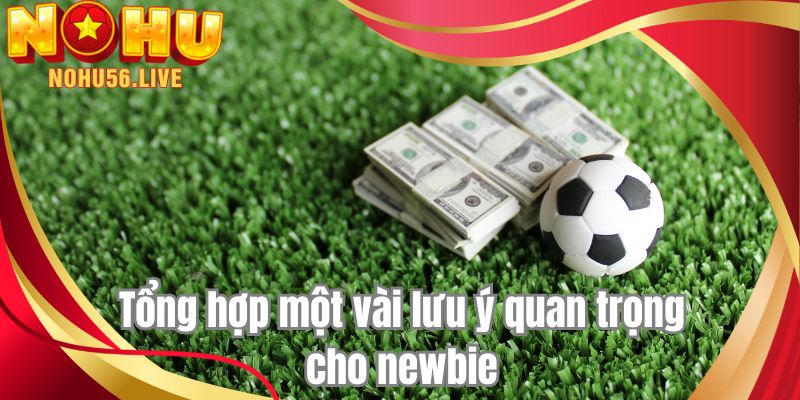 Tổng hợp một vài lưu ý quan trọng cho newbie