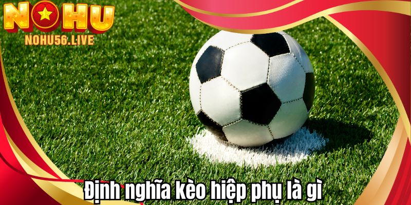 Định nghĩa kèo hiệp phụ là gì 