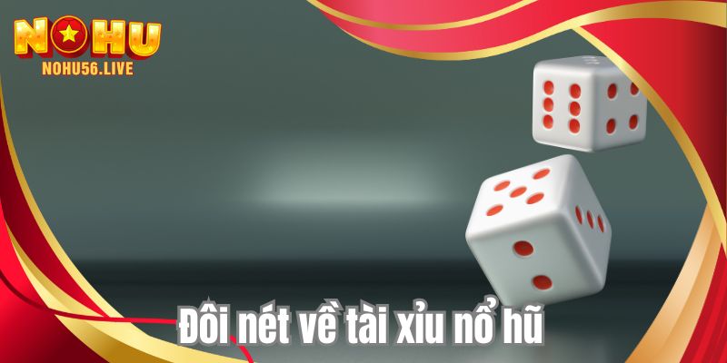 Đôi nét về tài xỉu nổ hũ