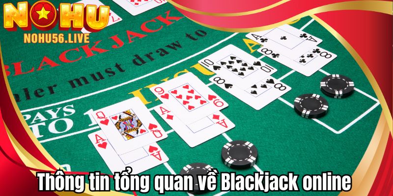 Thông tin tổng quan về Blackjack online 