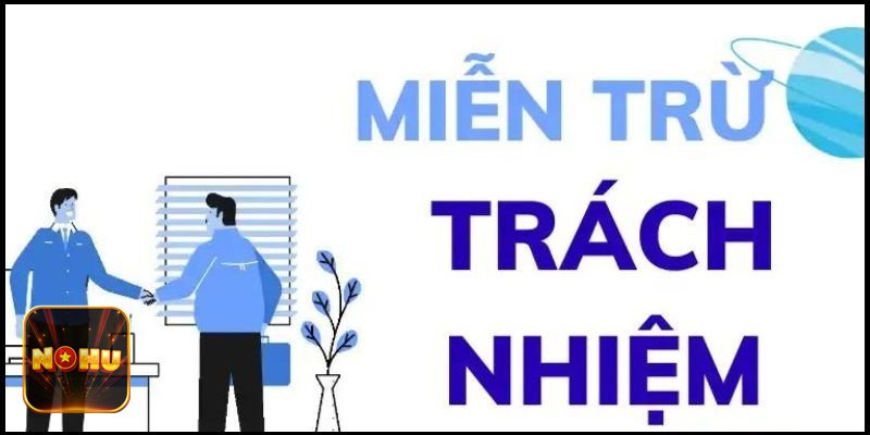 Miễn Trừ Trách Nhiệm NoHu - Phạm vi áp dụng