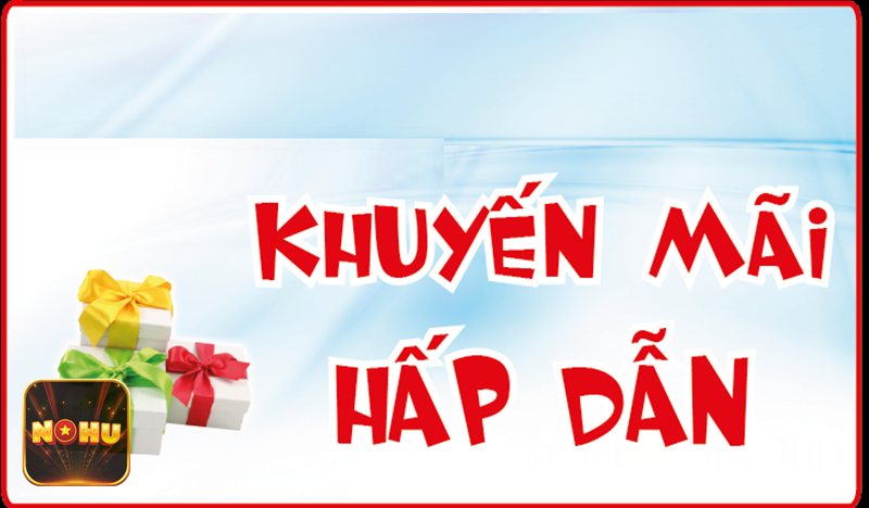 Khuyến Mãi NoHu - Ưu đãi VIP
